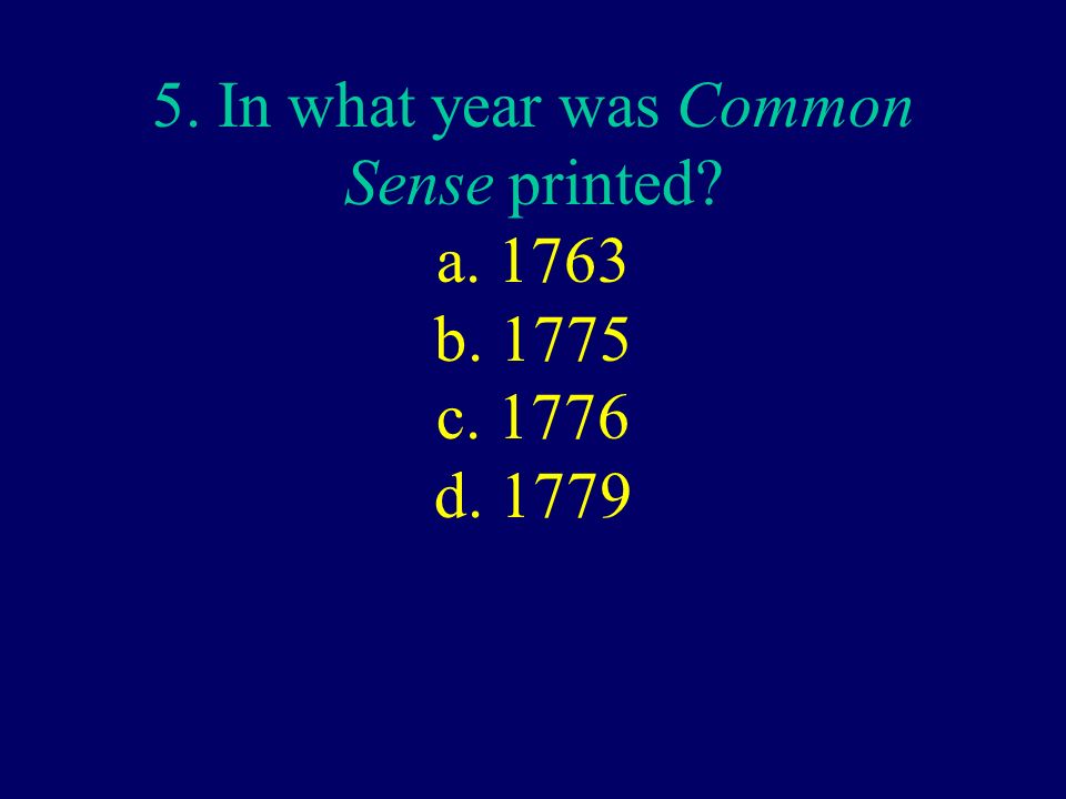 5. In what year was Common Sense printed a b c d. 1779