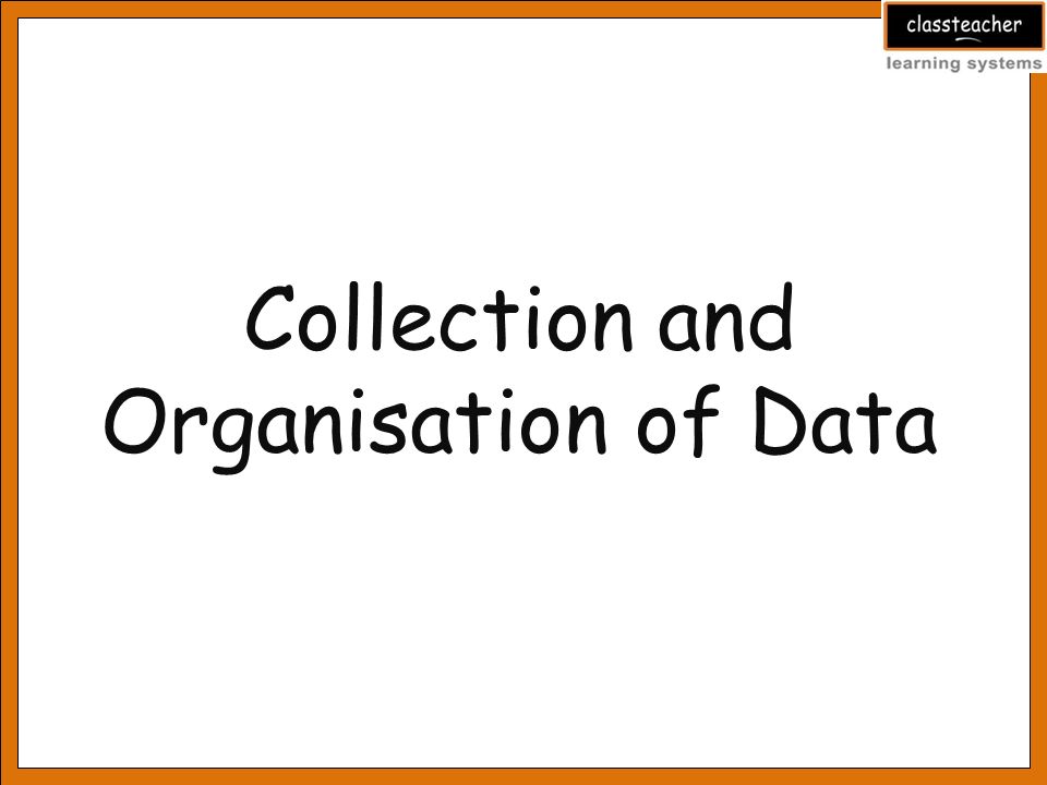 Collection and Organisation of Data