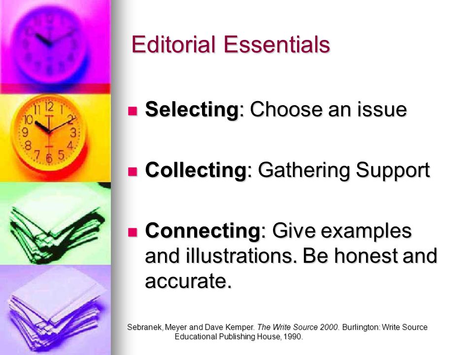 Editorial Essentials Selecting: Choose an issue Selecting: Choose an issue Collecting: Gathering Support Collecting: Gathering Support Connecting: Give examples and illustrations.