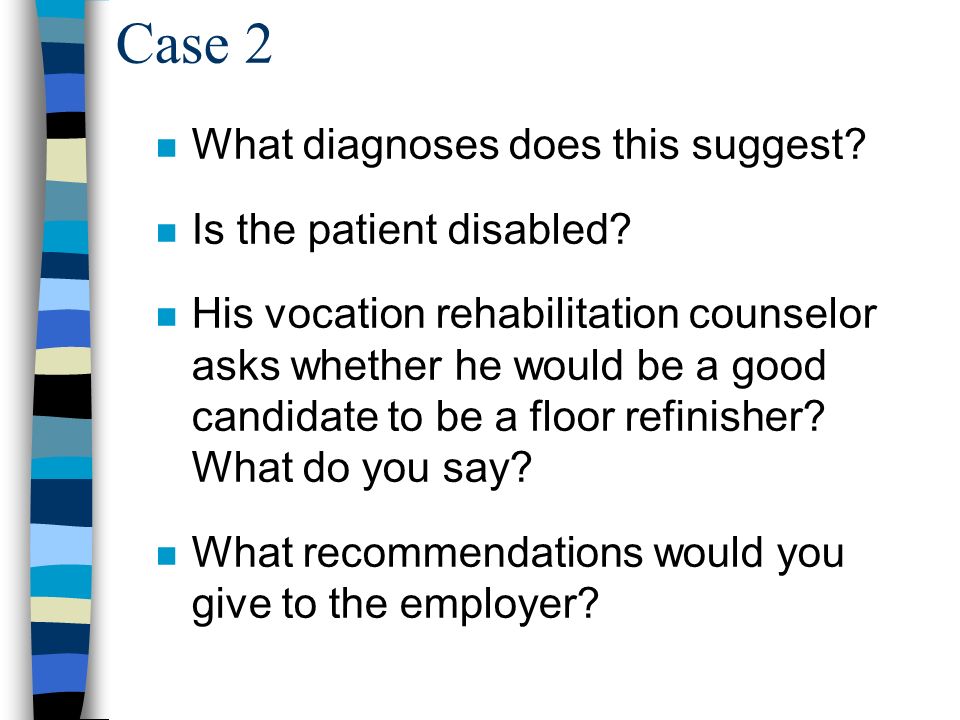 Case 2 n What diagnoses does this suggest. n Is the patient disabled.