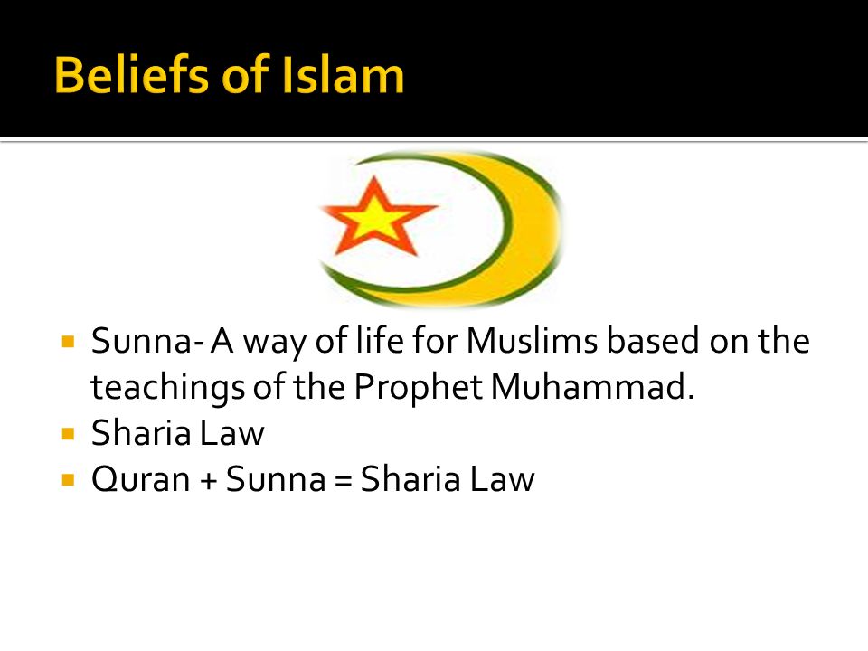  Sunna- A way of life for Muslims based on the teachings of the Prophet Muhammad.