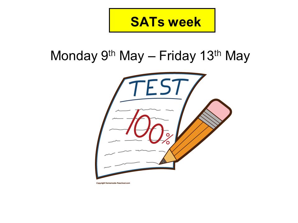 Monday 9 th May – Friday 13 th May SATs week