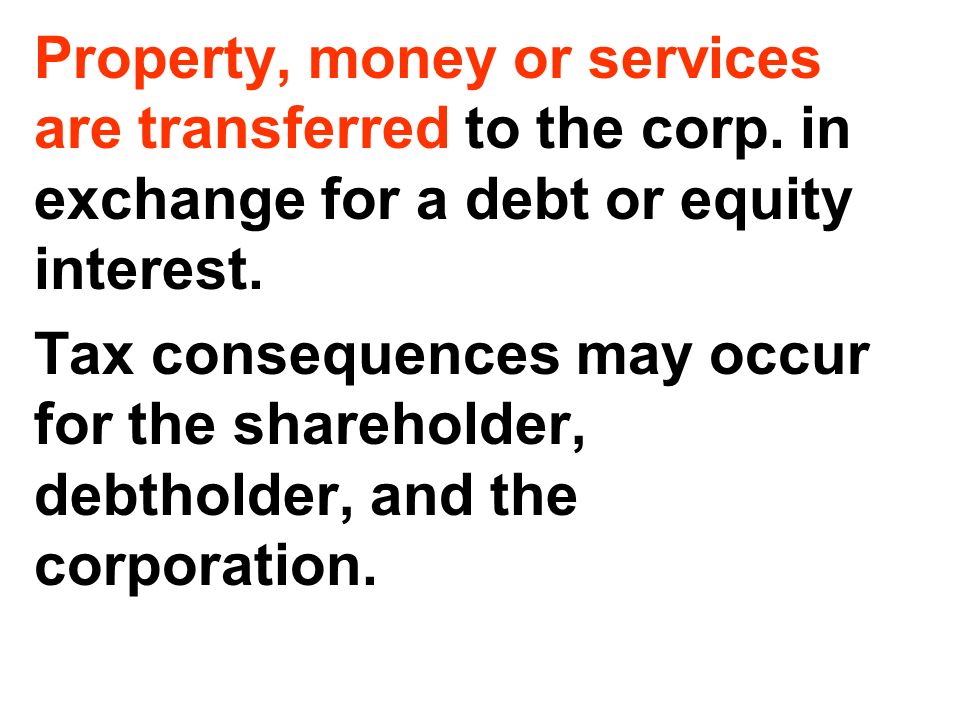 Property, money or services are transferred to the corp.