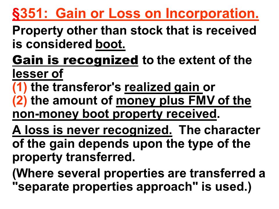 §351: Gain or Loss on Incorporation. Property other than stock that is received is considered boot.