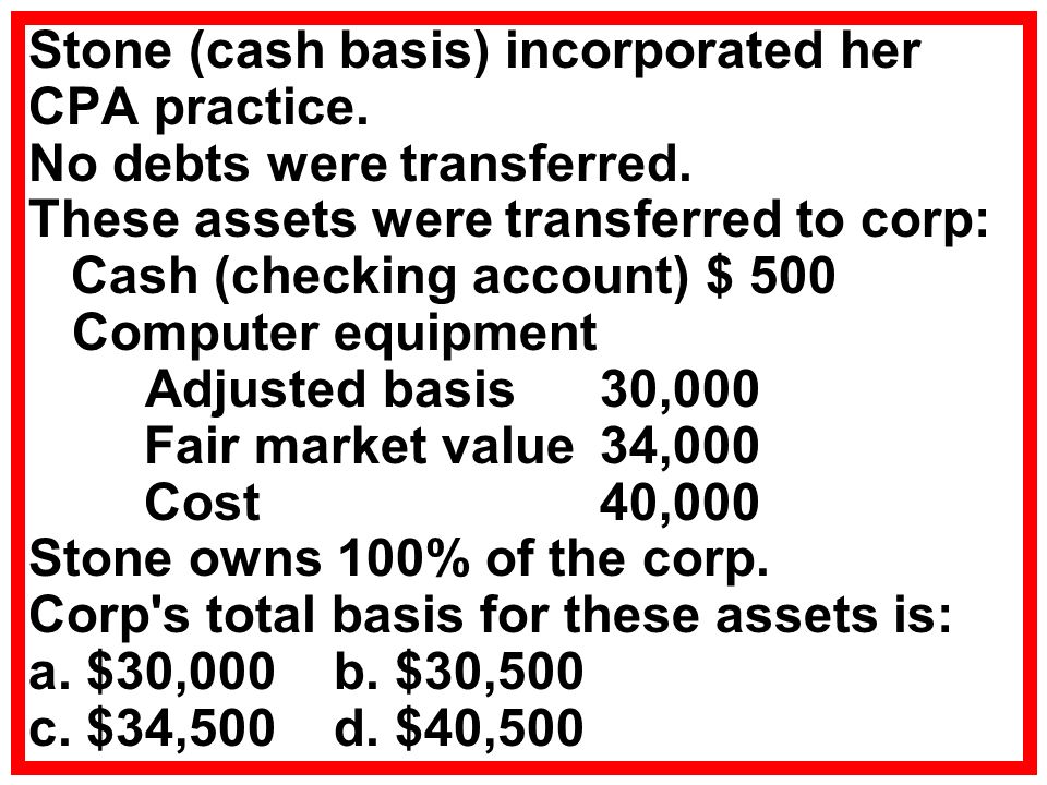 Stone (cash basis) incorporated her CPA practice. No debts were transferred.
