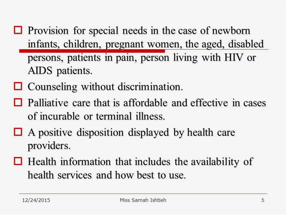 12/24/2015Miss Samah Ishtieh5  Provision for special needs in the case of newborn infants, children, pregnant women, the aged, disabled persons, patients in pain, person living with HIV or AIDS patients.