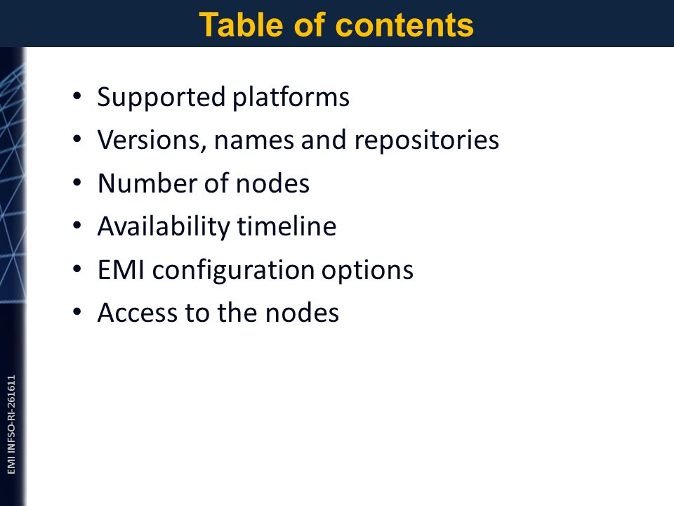 EMI INFSO-RI Table of contents Supported platforms Versions, names and repositories Number of nodes Availability timeline EMI configuration options Access to the nodes