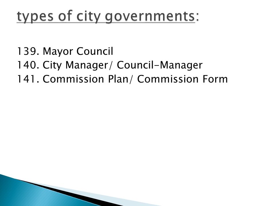 139. Mayor Council 140. City Manager/ Council-Manager 141. Commission Plan/ Commission Form