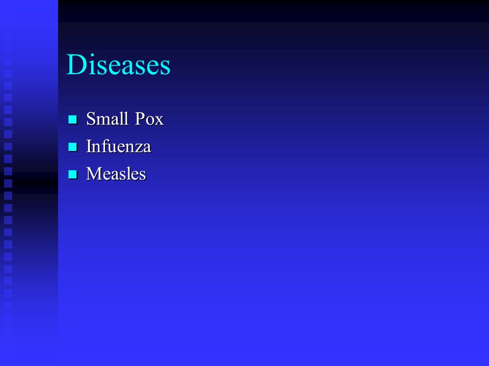 Diseases Small Pox Small Pox Infuenza Infuenza Measles Measles