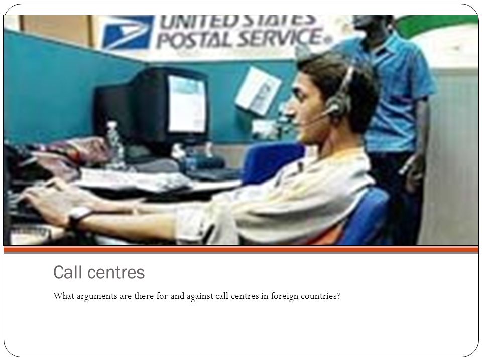 Call centres What arguments are there for and against call centres in foreign countries