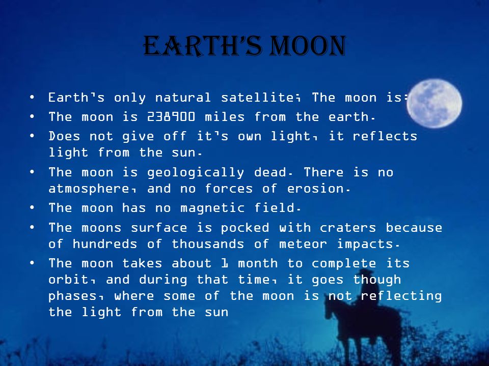 Earth’s Moon Earth’s only natural satellite; The moon is: The moon is miles from the earth.