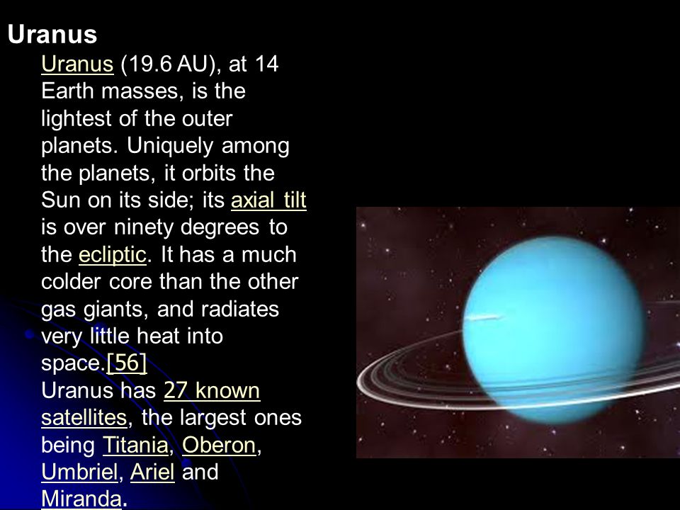 Uranus Uranus (19.6 AU), at 14 Earth masses, is the lightest of the outer planets.
