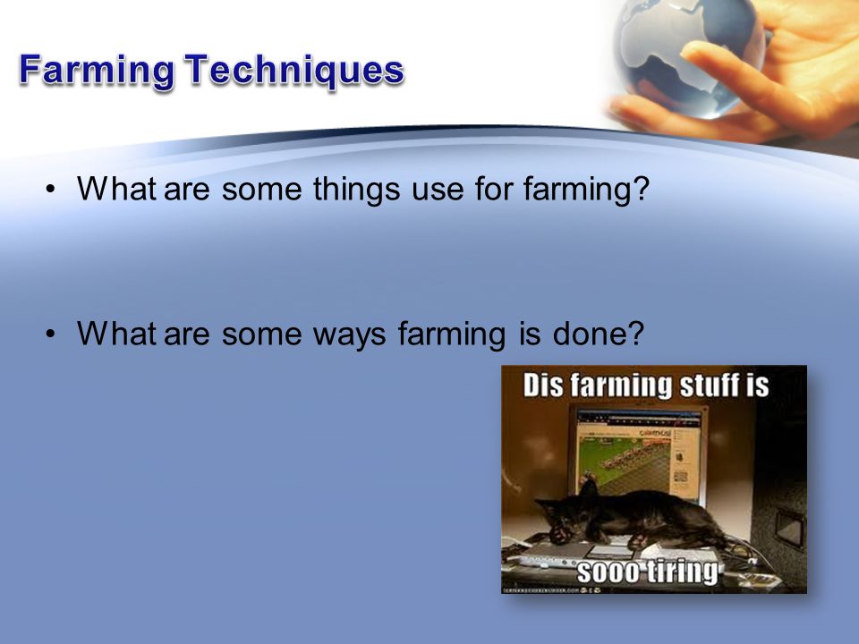What are some things use for farming What are some ways farming is done