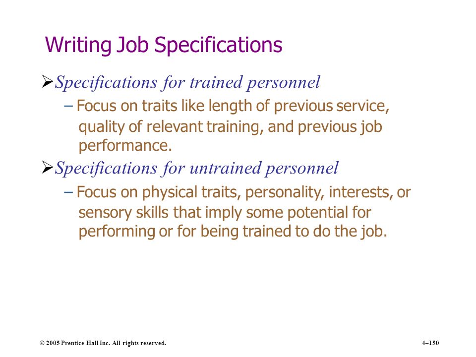 4–150 Writing Job Specifications  Specifications for trained personnel – Focus on traits like length of previous service, quality of relevant training, and previous job performance.