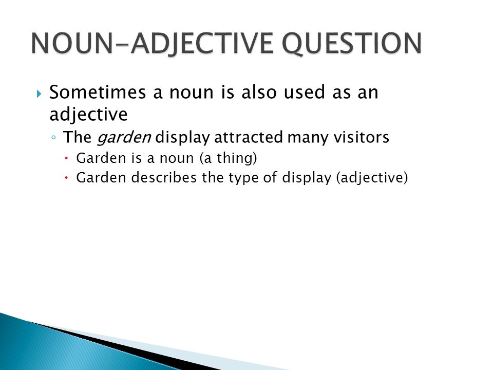 Part Ii Modifies A Noun Or Oun Descriptive Words Can 5 Sometimes A Noun Is Also As An Adjective The Garden Display Attracted Many Visitors Thing Describes Type