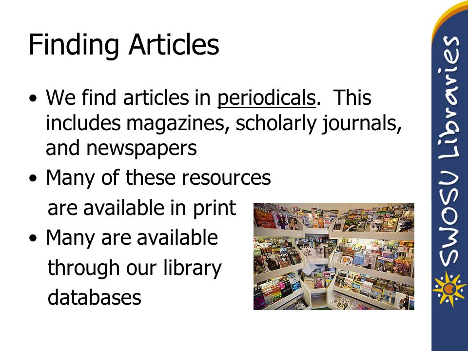 Finding Articles We find articles in periodicals.