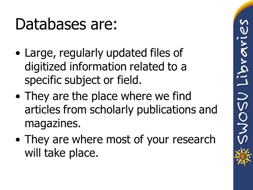Databases are: Large, regularly updated files of digitized information related to a specific subject or field.