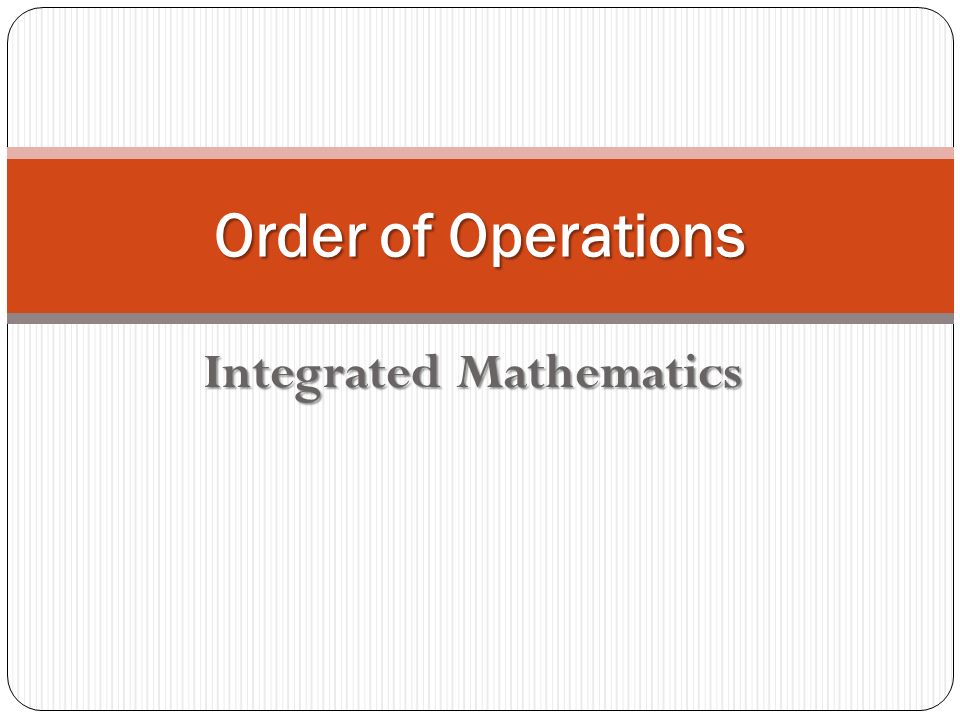 Integrated Mathematics Order of Operations