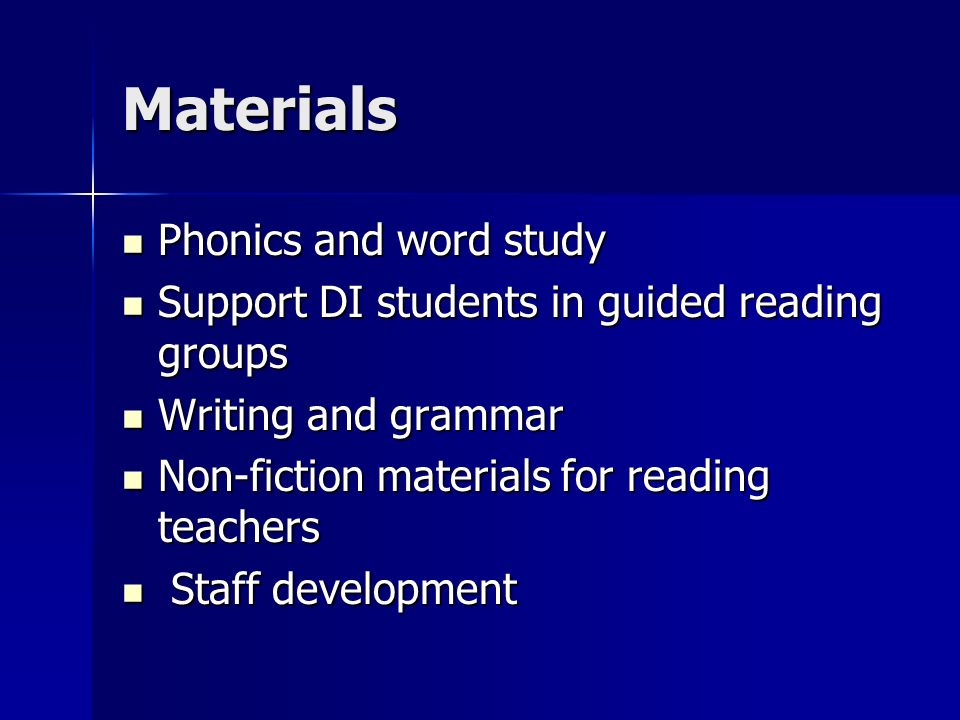 Materials Phonics and word study Phonics and word study Support DI students in guided reading groups Support DI students in guided reading groups Writing and grammar Writing and grammar Non-fiction materials for reading teachers Non-fiction materials for reading teachers Staff development Staff development