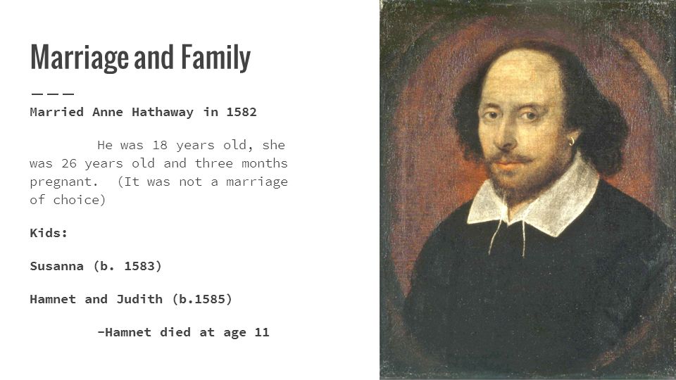 William Shakespeare 1564 1616 Marriage And Family Married Anne Hathaway In 1582 He Was 18 Years Old She Was 26 Years Old And Three Months Pregnant Ppt Download