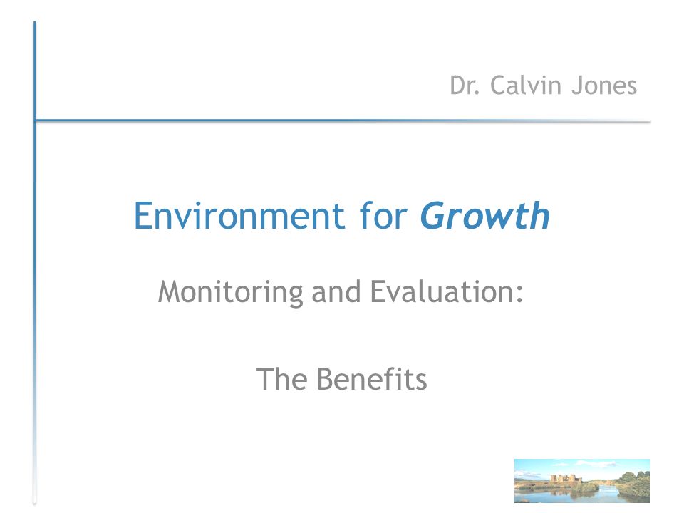 Environment for Growth Monitoring and Evaluation: The Benefits Dr. Calvin Jones