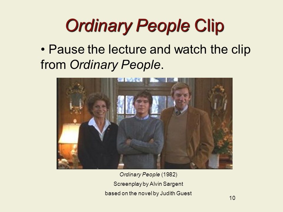 Ordinary People Clip 10 Ordinary People (1982) Screenplay by Alvin Sargent based on the novel by Judith Guest Pause the lecture and watch the clip from Ordinary People.