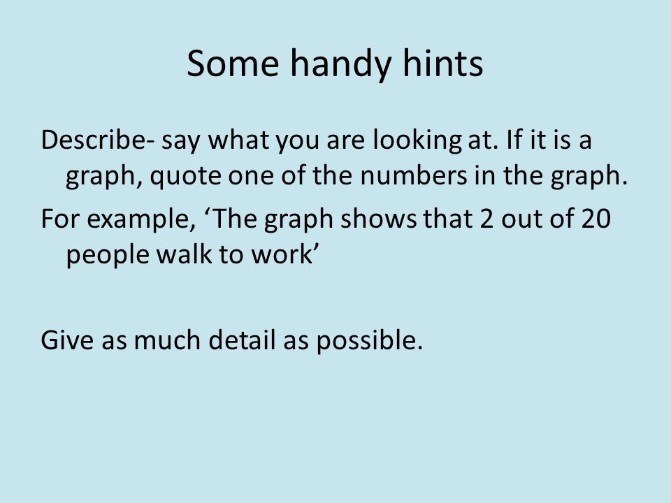 Some handy hints Describe- say what you are looking at.