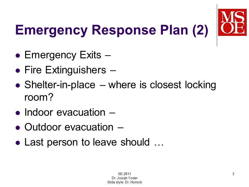Emergency Response Plan (2) Emergency Exits – Fire Extinguishers – Shelter-in-place – where is closest locking room.