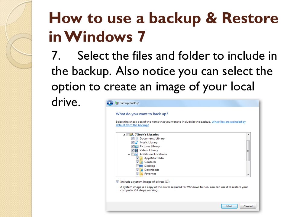 How to use a backup & Restore in Windows 7 7.Select the files and folder to include in the backup.