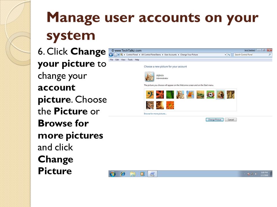 Manage user accounts on your system 6. Click Change your picture to change your account picture.