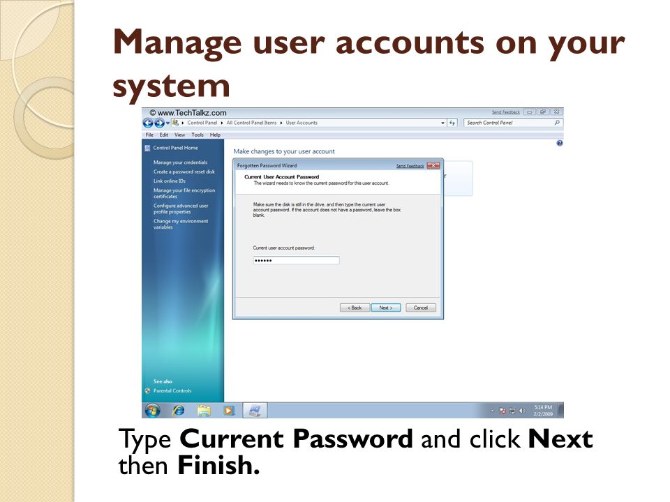 Manage user accounts on your system Type Current Password and click Next then Finish.