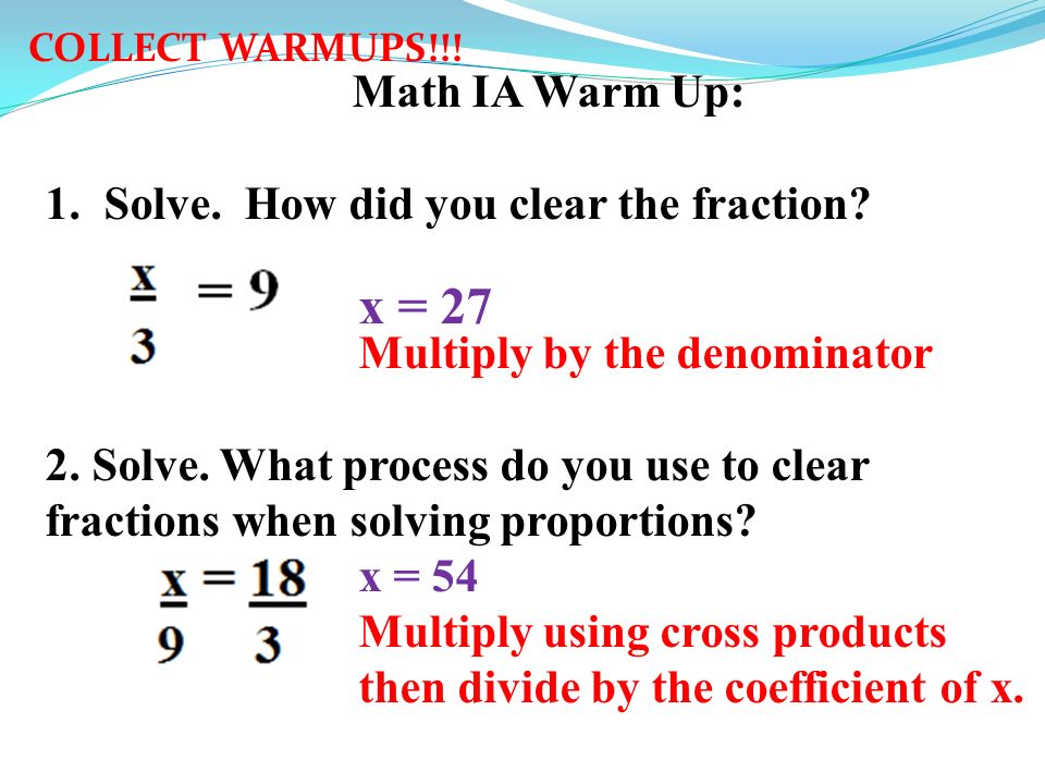 Math IA Warm Up: 1.Solve. How did you clear the fraction.
