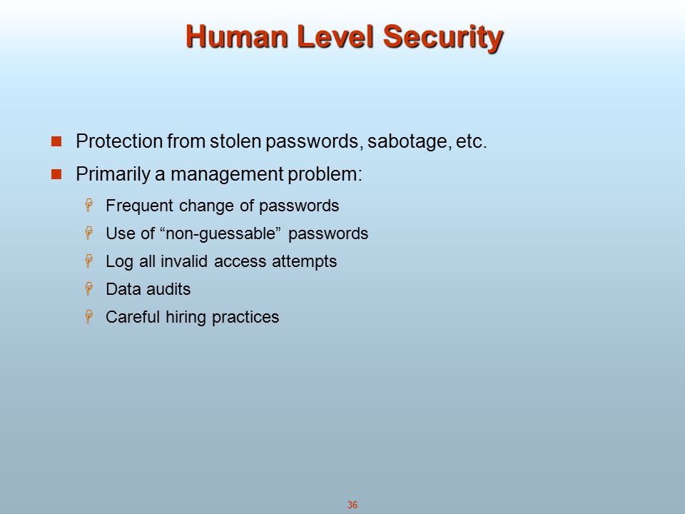 36 Human Level Security Protection from stolen passwords, sabotage, etc.