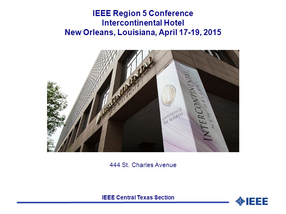 IEEE Central Texas Section IEEE Region 5 Conference Intercontinental Hotel New Orleans, Louisiana, April 17-19, St.