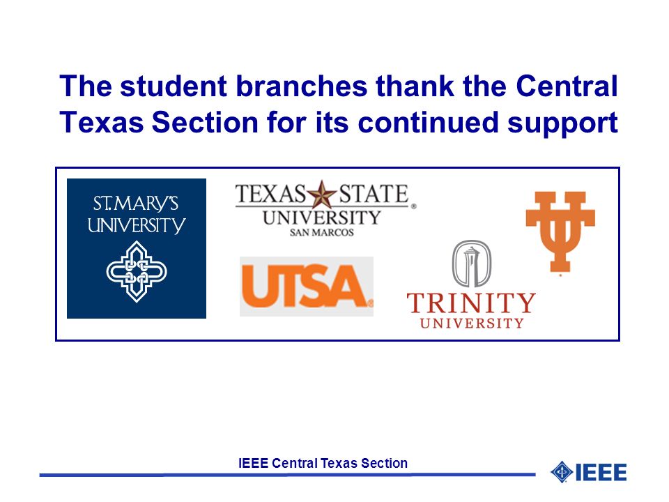IEEE Central Texas Section The student branches thank the Central Texas Section for its continued support