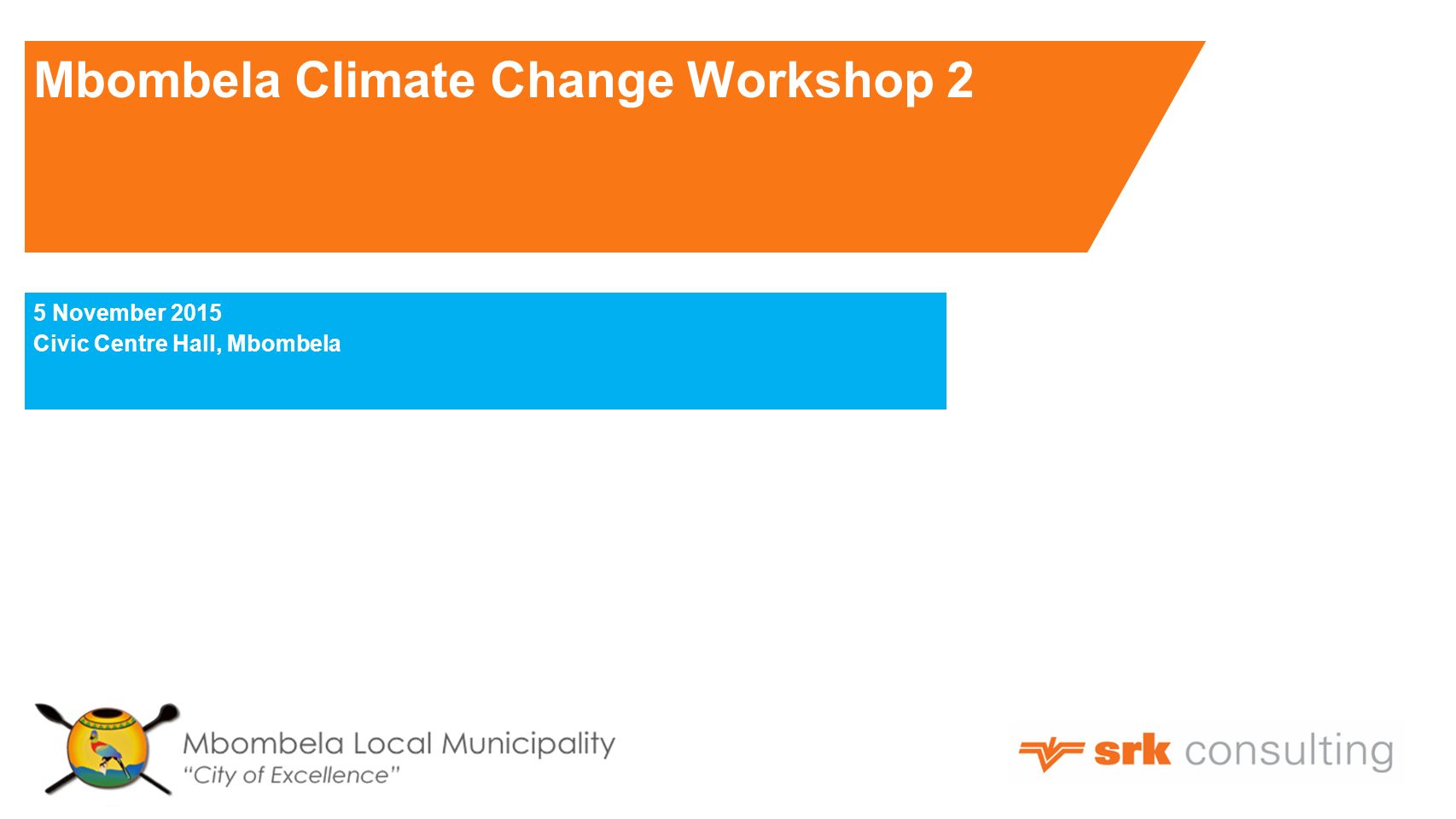 Mbombela Climate Change Workshop 2 5 November 2015 Civic Centre Hall, Mbombela