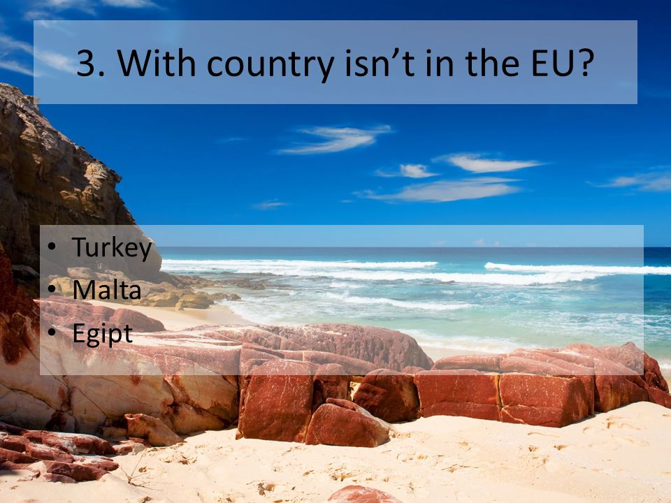 3. With country isn’t in the EU Turkey Malta Egipt