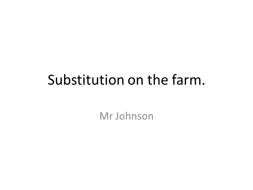 Substitution on the farm. Mr Johnson. Farm song -  ppt download