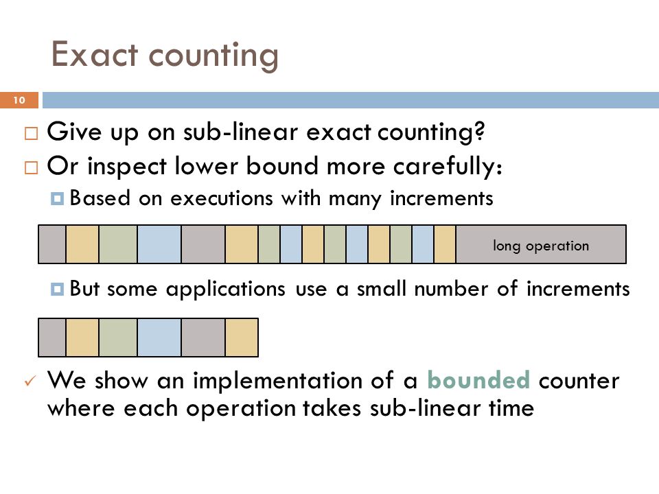 Exact counting  Give up on sub-linear exact counting.