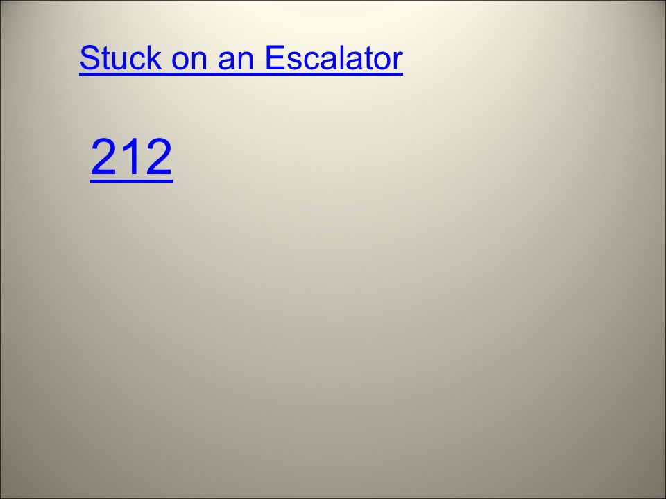 Stuck on an Escalator 212
