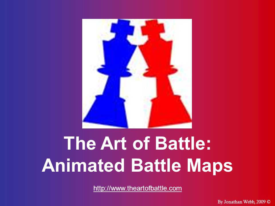 The Art of Battle: Animated Battle Maps   By Jonathan Webb, 2009 ©