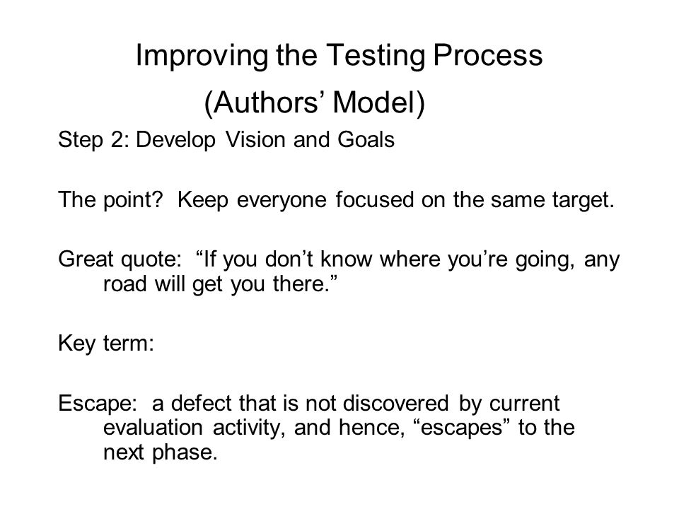 Improving the Testing Process (Authors’ Model) Step 2: Develop Vision and Goals The point.