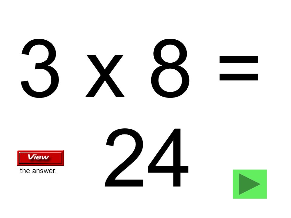 3 x 8 = 24 the answer.