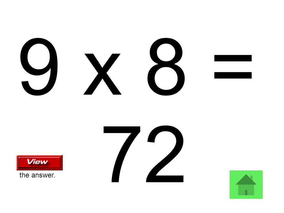 9 x 8 = 72 the answer.