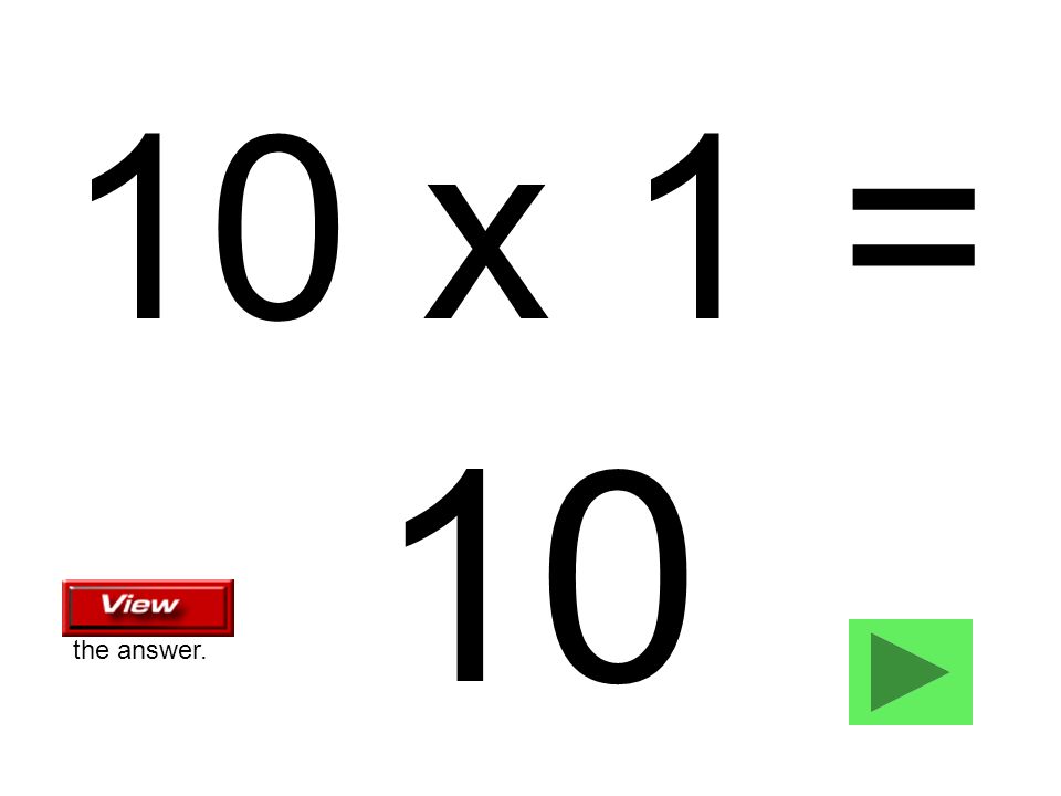 10 x 1 = 10 the answer.