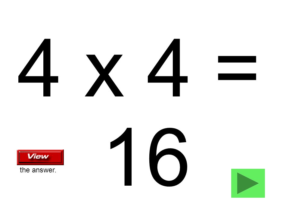 4 x 4 = 16 the answer.