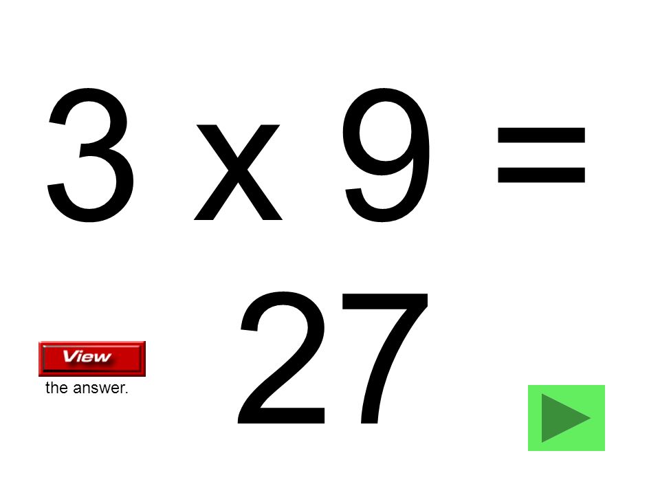 3 x 9 = 27 the answer.