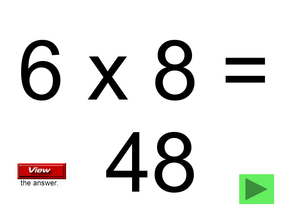 6 x 8 = 48 the answer.