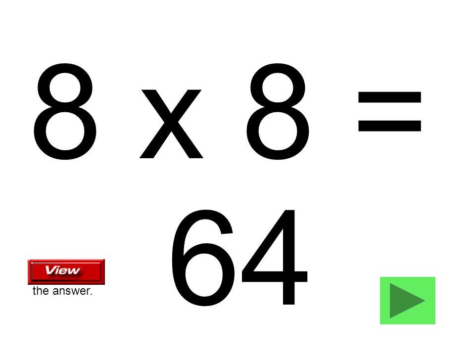 8 x 8 = 64 the answer.