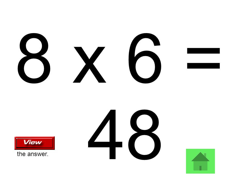 8 x 6 = 48 the answer.
